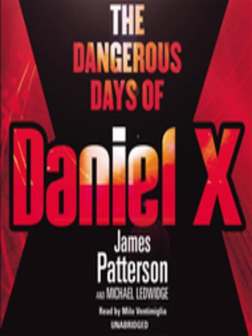 Title details for The Dangerous Days of Daniel X by James Patterson - Available